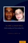 Image for The arc of a bad idea: understanding and transcending race