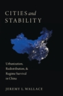 Image for Cities and stability: urbanization, redistribution, &amp; regime survival in China
