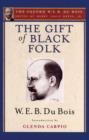 Image for The Gift of Black Folk (The Oxford W. E. B. Du Bois) : The Negroes in the Making of America