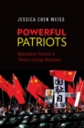 Image for Powerful patriots: nationalist protest in China&#39;s foreign relations