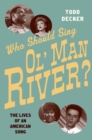 Image for Who should sing Ol&#39; man river?: the lives of an American song