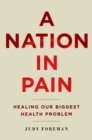 Image for A nation in pain: healing our biggest health problem
