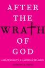 Image for After the wrath of God: AIDS, sexuality, and American religion