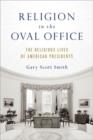 Image for Religion in the Oval Office  : the religious lives of American presidents