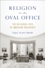 Image for Religion in the Oval Office: the religious lives of American presidents