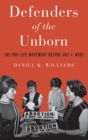 Image for Defenders of the unborn  : the pro-life movement before Roe v. Wade