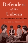 Image for Defenders of the unborn: the pro-life movement before Roe v. Wade