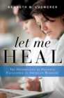 Image for Let me heal: the opportunity to preserve excellence in American medicine