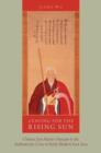 Image for Leaving for the rising sun  : Chinese Zen master Yinyuan and the authenticity crisis in early modern East Asia