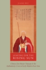 Image for Leaving for the rising sun: Chinese Zen master Yinyuan and the authenticity crisis in early modern East Asia