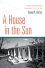 Image for A house in the sun  : modern architecture and solar energy in the Cold War