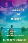 Image for Escape to Miami: an oral history of the Cuban rafter crisis
