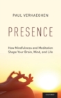 Image for Presence  : how mindfulness and meditation shape your brain, mind, and life