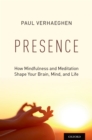 Image for Presence: how mindfulness and meditation shape your brain, mind, and life