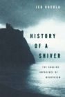 Image for History of a shiver: the sublime impudence of modernism
