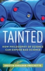 Image for Tainted  : how philosophy of science can expose bad science