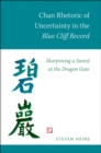 Image for Chan rhetoric of uncertainty in the Blue Cliff Record: sharpening a sword at the dragon gate
