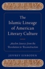 Image for The Islamic lineage of American literary culture  : Muslim sources from the Revolution to Reconstruction