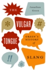 Image for Vulgar Tongue: Green&#39;s History of Slang