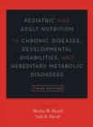 Image for Pediatric and adult nutrition in chronic diseases, developmental disabilities, and hereditary metabolic disorders  : prevention, assessment, and treatment