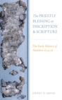 Image for The Priestly Blessing in inscription and scripture  : the early history of Numbers 6:24-26