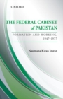 Image for The Federal Cabinet of Pakistan: Formation and Working, 1947-1977