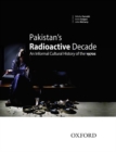 Image for Pakistan&#39;s radioactive decade  : an informal cultural history of the 1970s