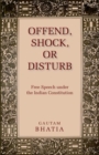 Image for Offend, shock or disturb  : free speech under the Indian constitution