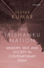 Image for The Trishanku nation  : memory, self, and society in contemporary India