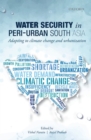 Image for Water security in peri-urban South Asia  : adapting to climate change and urbanization