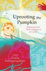 Image for Uprooting the pumpkin  : selections from Sri Lankan Tamil literature, 1950-2012