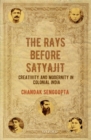 Image for The rays before Satyajit  : creativity and modernity in colonial India