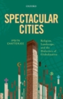 Image for Spectacular cities  : religion, landscape, and the dialectics of globalization