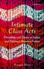 Image for Intimate class acts  : friendship and desire in Indian and Pakistani women&#39;s fiction