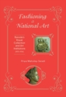 Image for Fashioning a national art  : Baroda&#39;s royal collection and art institutions (1875-1924)