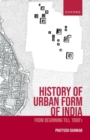 Image for History of urban form of India  : from beginning till 1900&#39;s