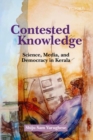 Image for Contested knowledge  : science, media, and democracy in Kerala