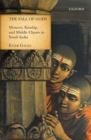 Image for The fall of gods  : memory, kinship, and middle classes in South India