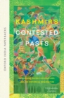 Image for Kashmir&#39;s contested pasts  : narratives, sacred geographies, and the historical imagination