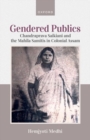 Image for Gendered publics  : Chandraprava Saikiani and the Mahila Samitis in colonial Assam