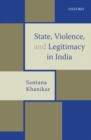 Image for State, violence, and legitimacy in India