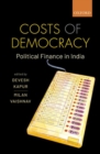 Image for Costs of democracy  : political finance in India