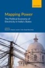 Image for Mapping power  : the political economy of electricity in India&#39;s states