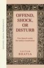 Image for Offend, shock or disturb  : free speech under the Indian constitution