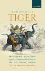 Image for Shooting a Tiger : Big-Game Hunting and Conservation in Colonial India