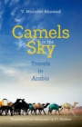 Image for Camels in the sky  : travels in Arabia