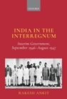Image for India in the interregnum  : interim government, September 1946-August 1947