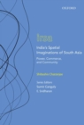 Image for India&#39;s spatial imaginations of South Asia  : power, commerce, and community