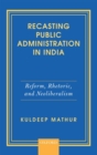 Image for Recasting Public Administration in India