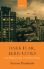 Image for Dark fear, eerie cities  : new Hindi cinema in neoliberal India